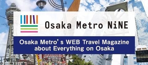 Osaka Metro’s WEB Travel Magazine about Everything on Osaka_Osaka Metro NiNE